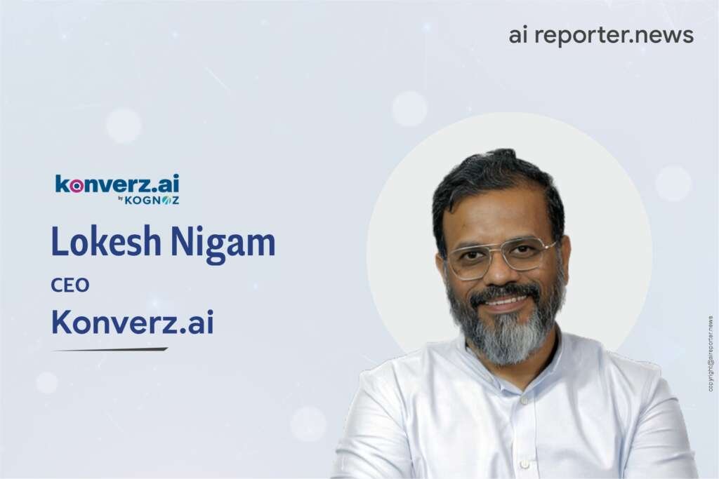 Lokesh Nigam CEO Konverz ai_AI Reporter