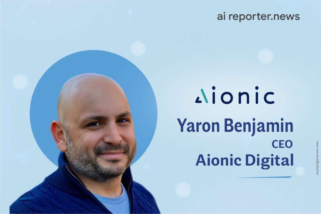 Yaron Benjamin, CEO, Aionic Digital. Image: AI Reporter