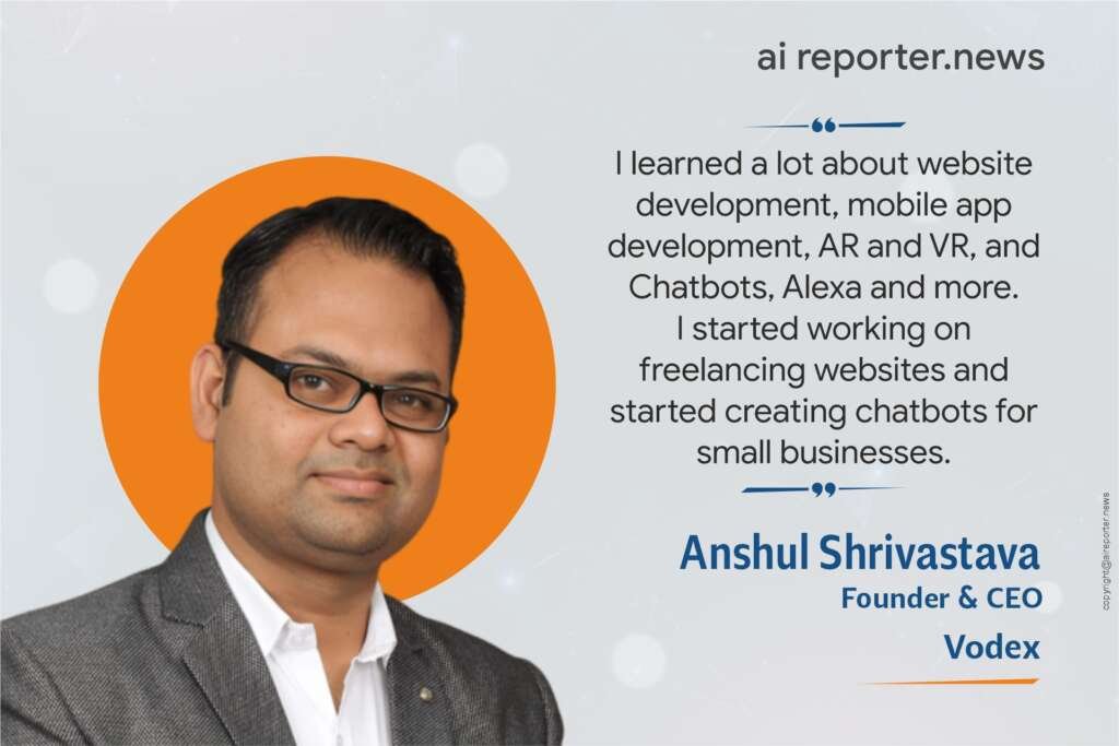 Anshul Shrivastava: Founder and CEO - Vodex. 