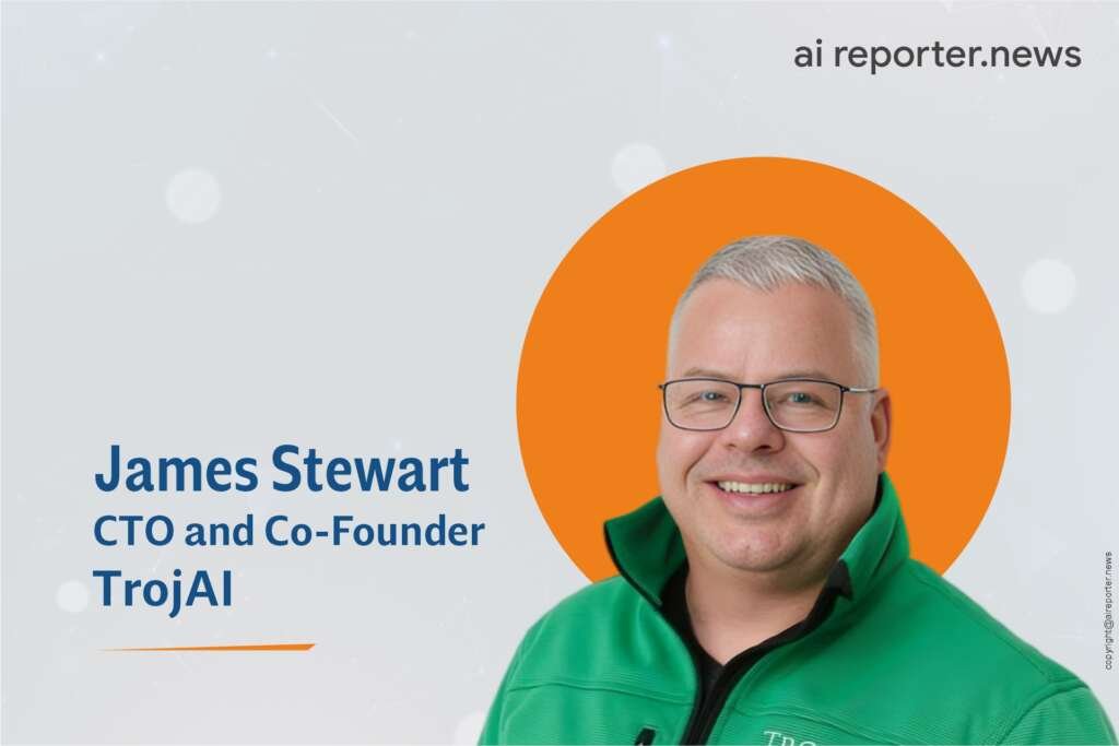 James Stewart, CTO and Co-Founder of TrojAI. Image: AI Reporter